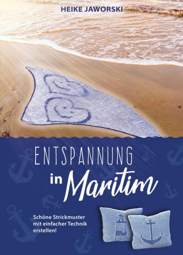 Entspannung in Maritim - Einfache, aber immens kreative Strickanleitungen