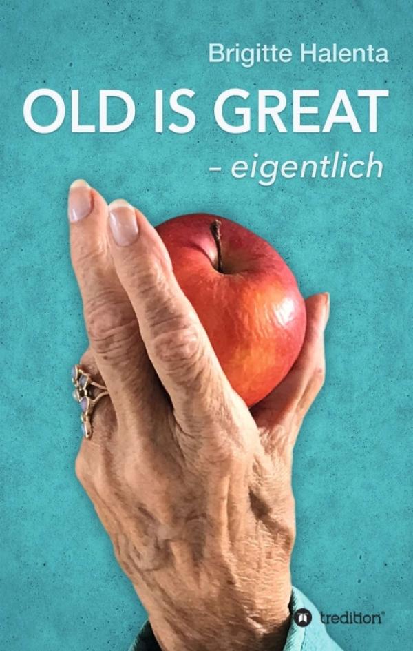 OLD IS GREAT - eigentlich: Der Wegweiser zum glücklichen Altern