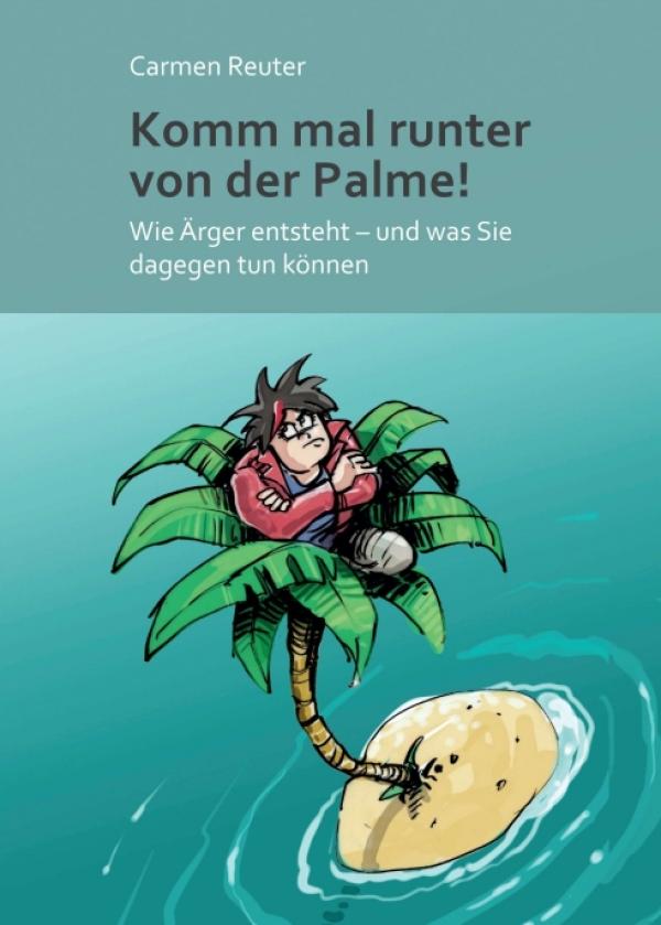 Komm mal runter von der Palme! - Hilfreiche Strategien gegen Ärger