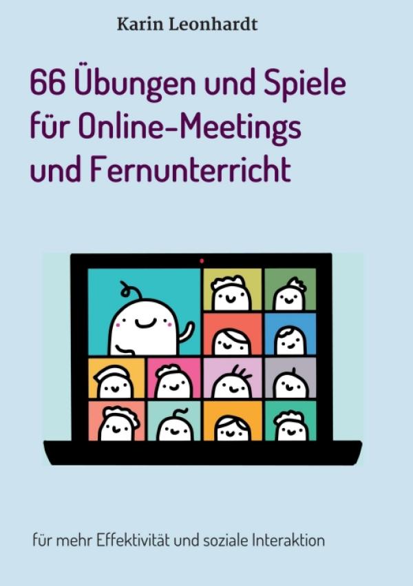 66 Übungen und Spiele für Online-Meetings und Fernunterricht - Praktische Anleitungen und Tipps