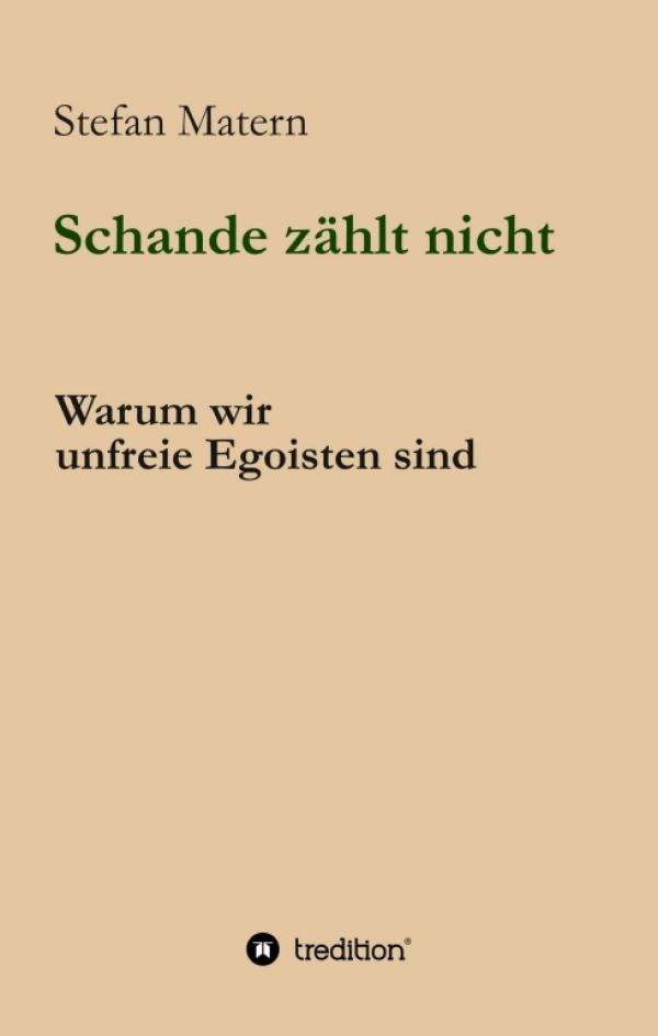 Schande zählt nicht - Gedanken über den menschlichen Egoismus