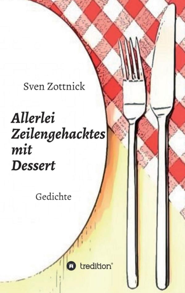 Allerlei Zeilengehacktes mit Dessert - Abwechslungsreiche Gedichte-Sammlung