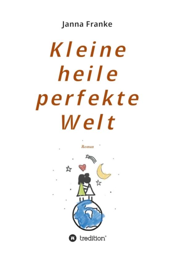 Kleine heile perfekte Welt - Bewegender Familien-Roman