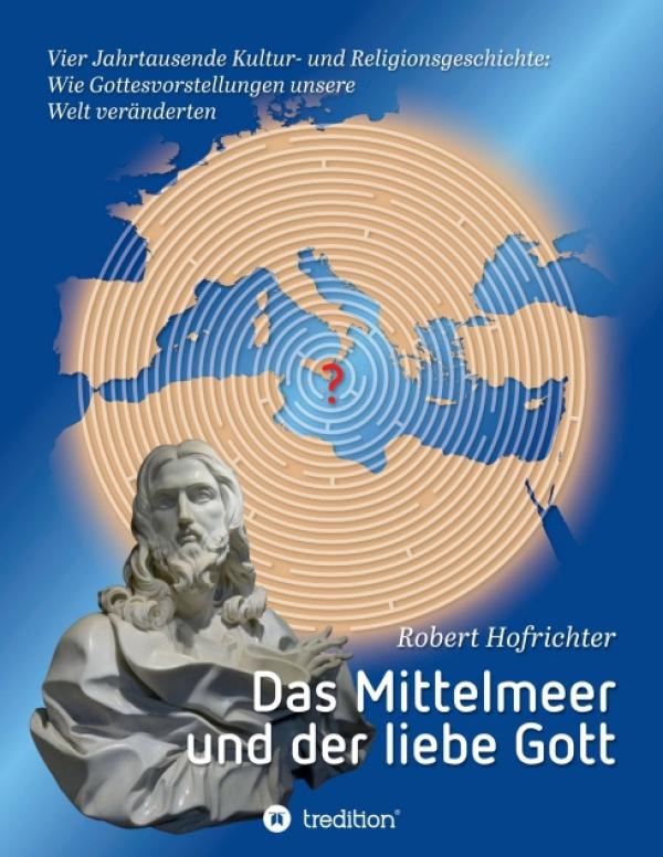 Das Mittelmeer und der liebe Gott - Ein Blick auf die Ursprünge von Religionen