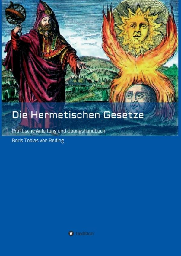 Die Hermetischen Gesetze - Praktische Anleitung und Übungshandbuch