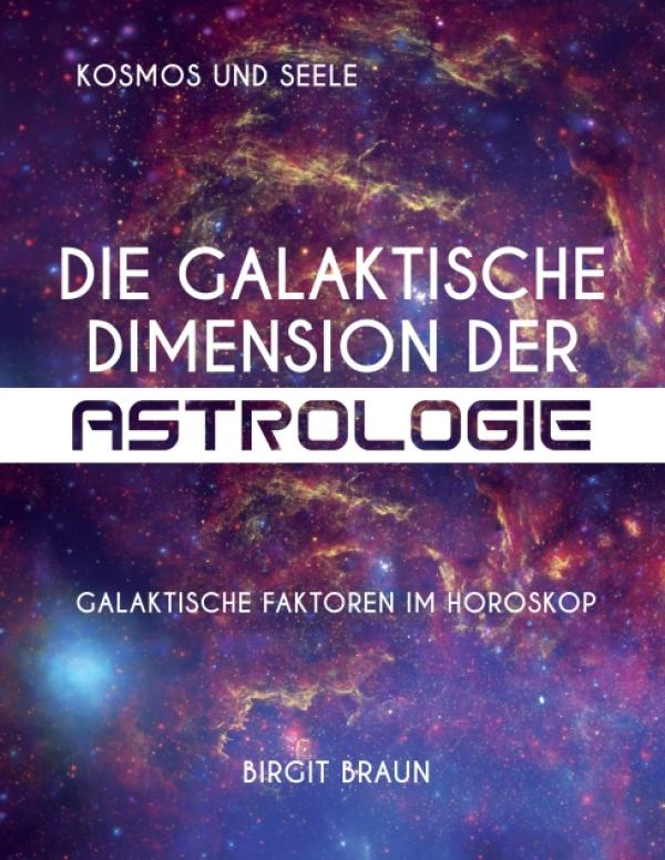 Die galaktische Dimension der Astrologie - Galaktische Faktoren im Horoskop