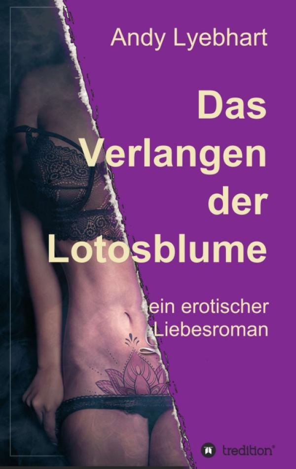 Das Verlangen der Lotosblume - Ein sinnlicher Liebesroman