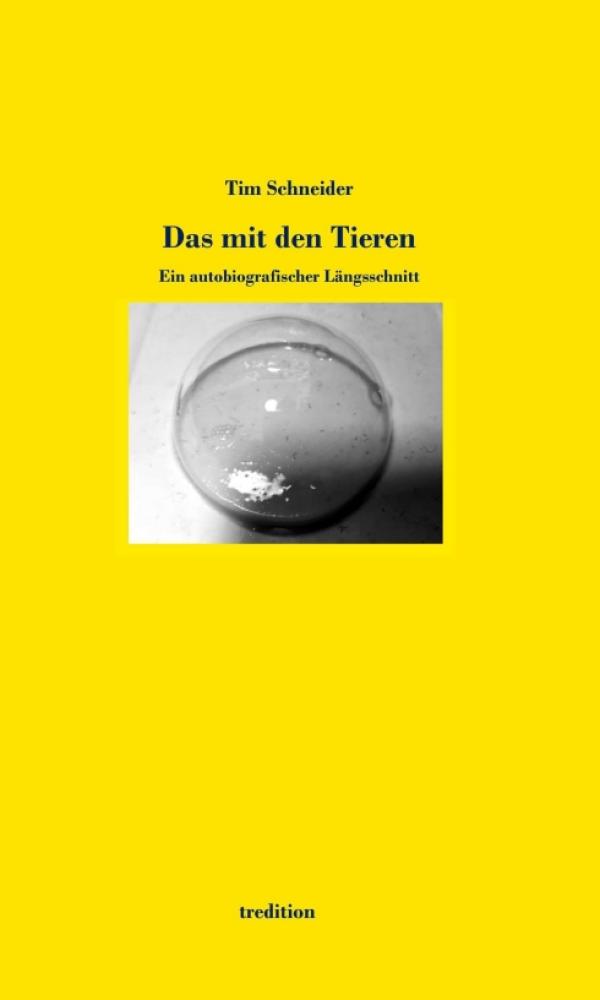 Das mit den Tieren - Ein autobiografischer Längsschnitt