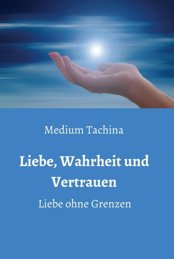 Liebe, Wahrheit und Vertrauen - Liebe ohne Grenzen - Esoterische Lebenshilfe