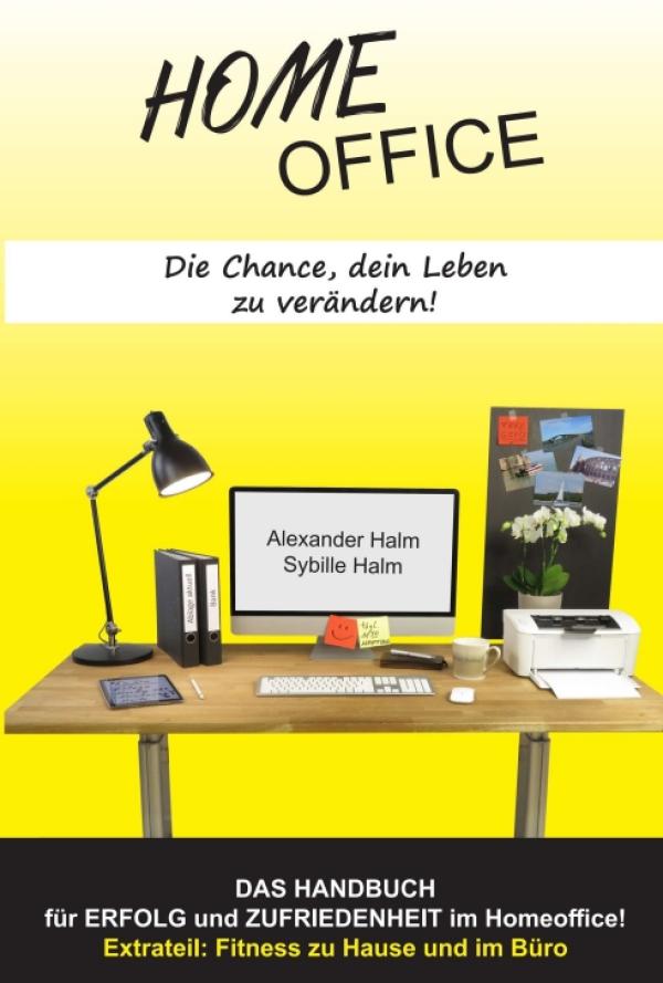 HOMEOFFICE - Die Chance, dein Leben zu verändern! - Ein Handbuch für mehr Erfolg und Zufriedenheit