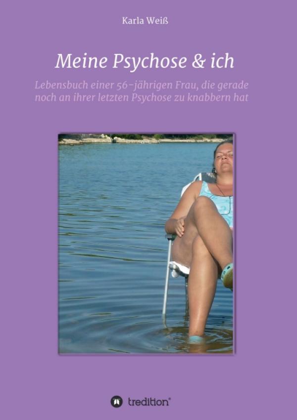 Meine Psychose & ich - Lebensbuch einer 56-jährigen Frau