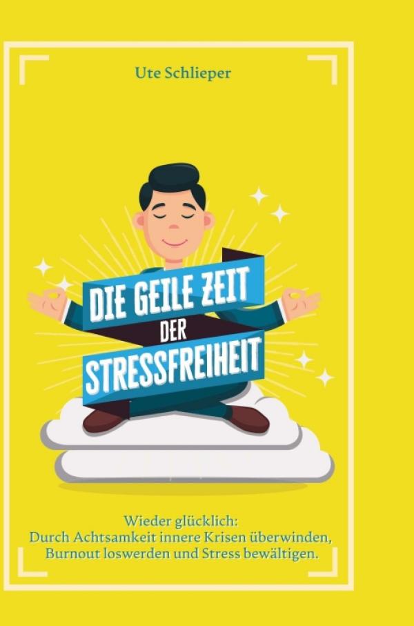 Die geile Zeit der Stressfreiheit - Inspirierender Ratgeber