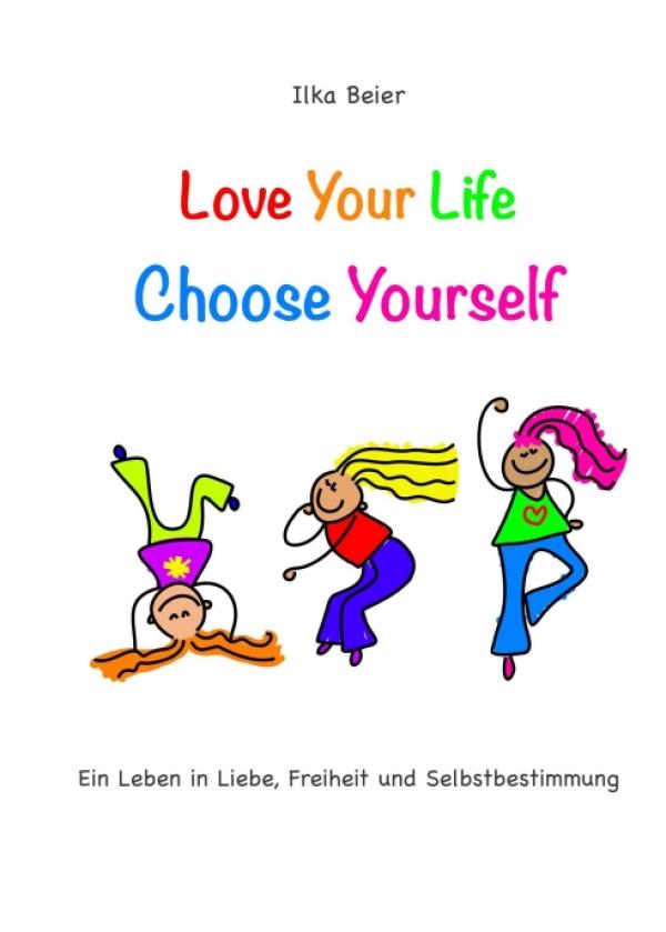 Love Your Life - Choose Yourself - Anleitung zu mehr Selbstliebe und Freude