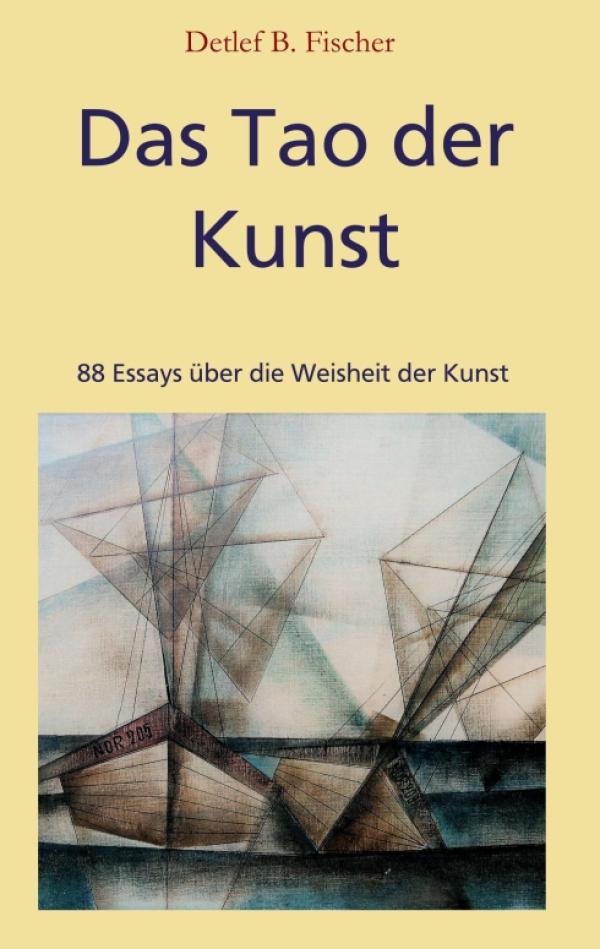 Das Tao der Kunst - 88 Essays über die Weisheit der Kunst