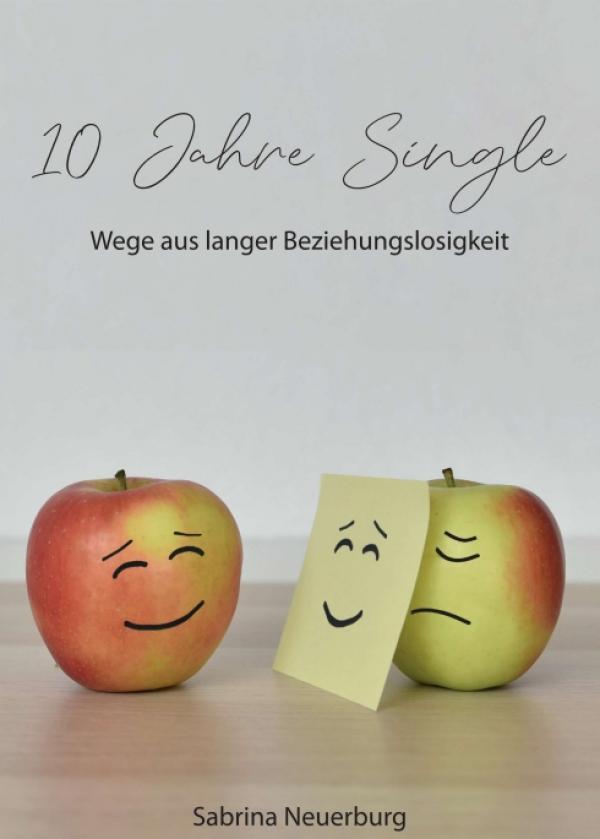 10 Jahre Single - Wege aus langer Beziehungslosigkeit