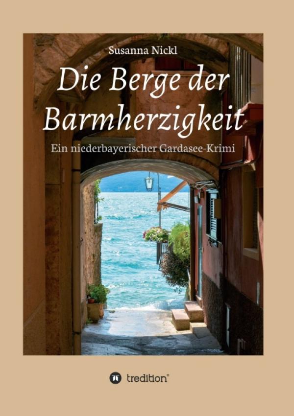 Die Berge der Barmherzigkeit - Ein niederbayerischer Gardasee-Krimi