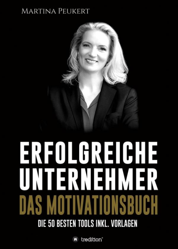 Erfolgreiche Unternehmer - Das Motivationsbuch - Die besten 50 Tools inkl. Vorlagen