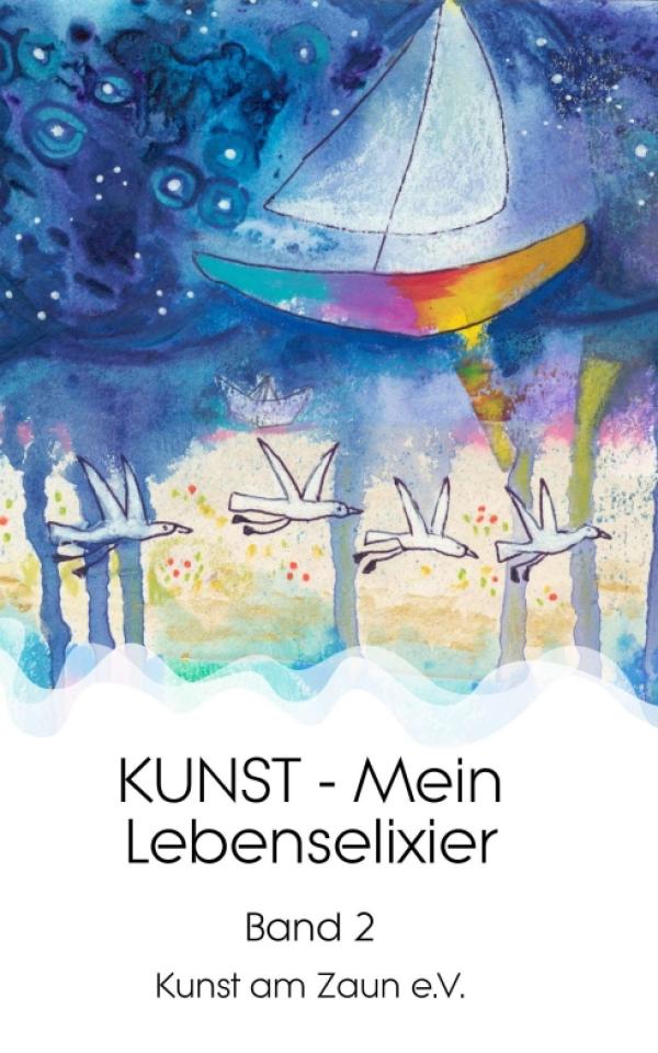 KUNST - Mein Lebenselixier - Band 2 einer Reihe von Geschichten rund um Kunst