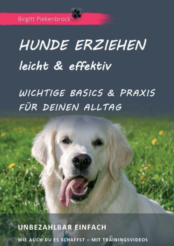 Hunde erziehen - leicht & effektiv - Wichtige Basics & Praxis für Deinen Alltag