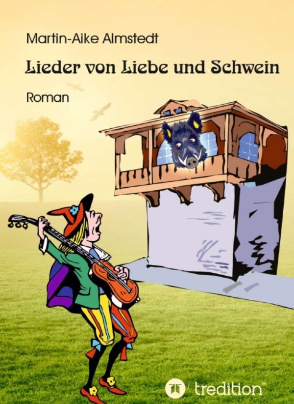 Lieder von Liebe und Schwein - Abenteuerlicher Liebesroman 