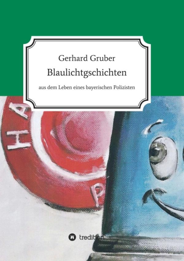 Blaulichtgschichten - Aus dem Leben eines bayerischen Polizisten