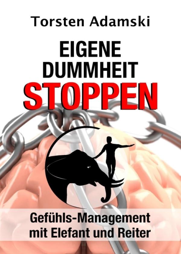 Eigene Dummheit stoppen - Gefühls-Management mit Elefant und Reiter