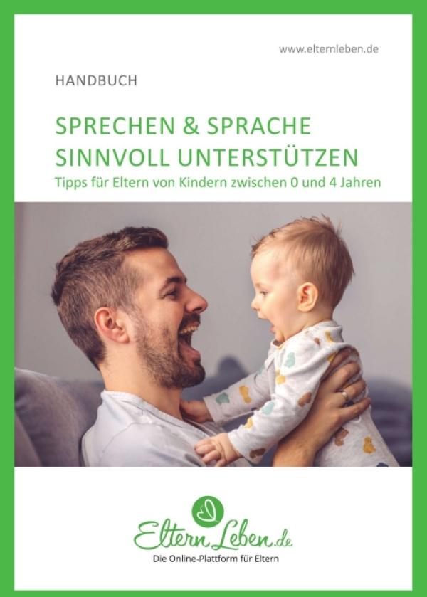 Sprechen & Sprache sinnvoll unterstützen - Tipps für Eltern von Kindern zwischen 0 und 4 Jahren