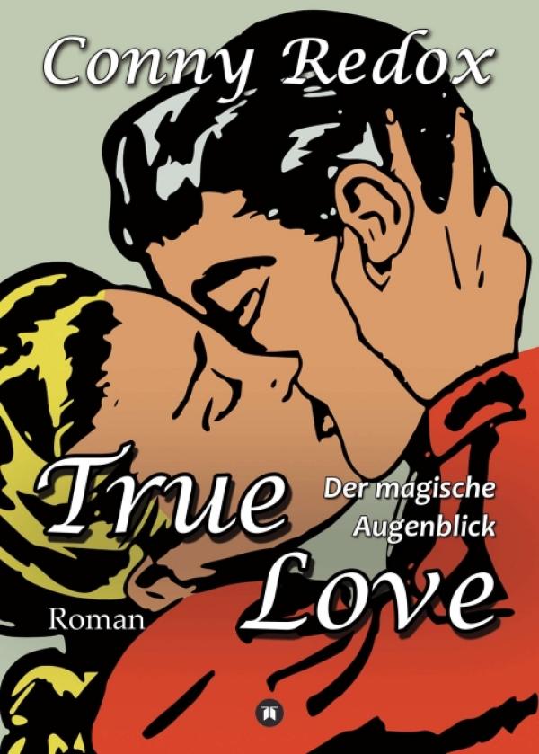 TRUE LOVE - Der magische Augenblick - Romantischer Urlaubsroman