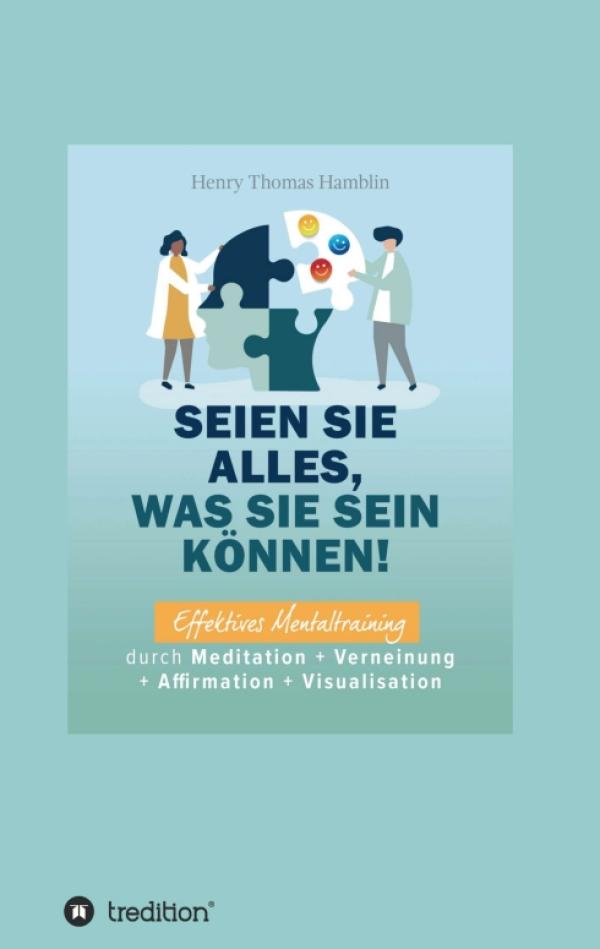 Seien Sie alles, was Sie sein können! - Effektives Mentaltraining durch Meditation und mehr