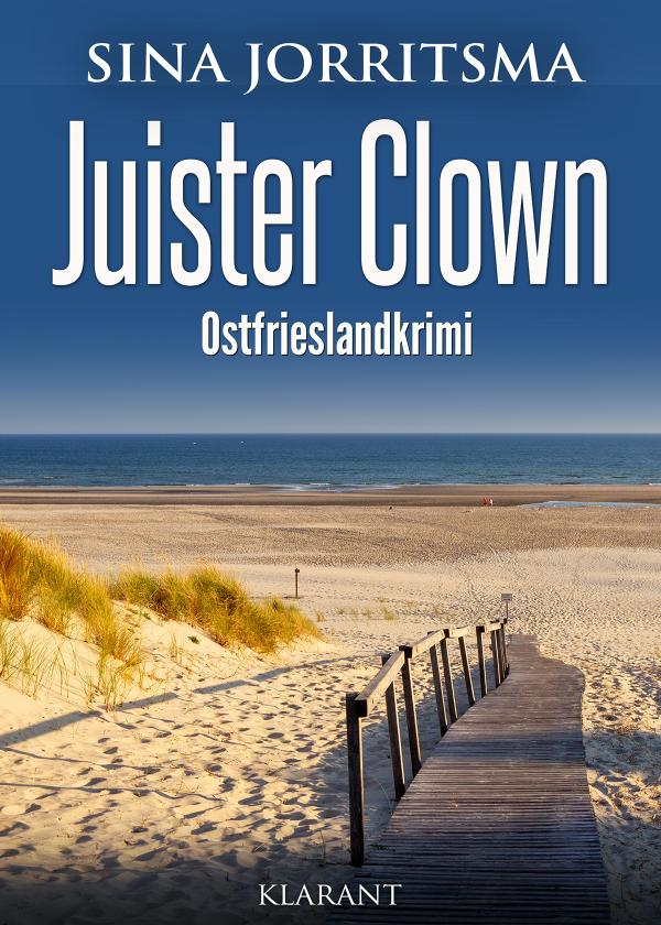 Neuerscheinung: Ostfrieslandkrimi "Juister Clown" von Sina Jorritsma im Klarant Verlag