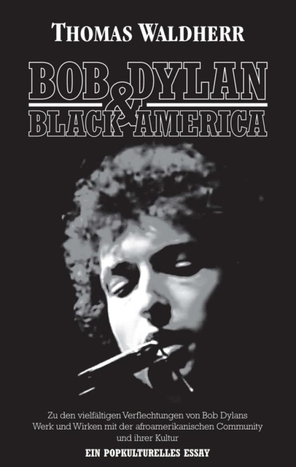 Bob Dylan & Black America - Ein popkulturelles Essay pünktlich zum 80. Geburtstag