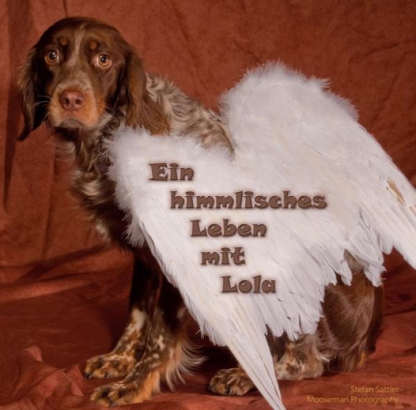 Ein himmlisches Leben mit Lola - Ein wunderbares Hunde-Fotobuch