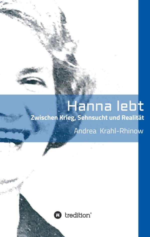 Hanna lebt - Zwischen Krieg, Sehnsucht und Realität - Biografischer Frauen-Roman