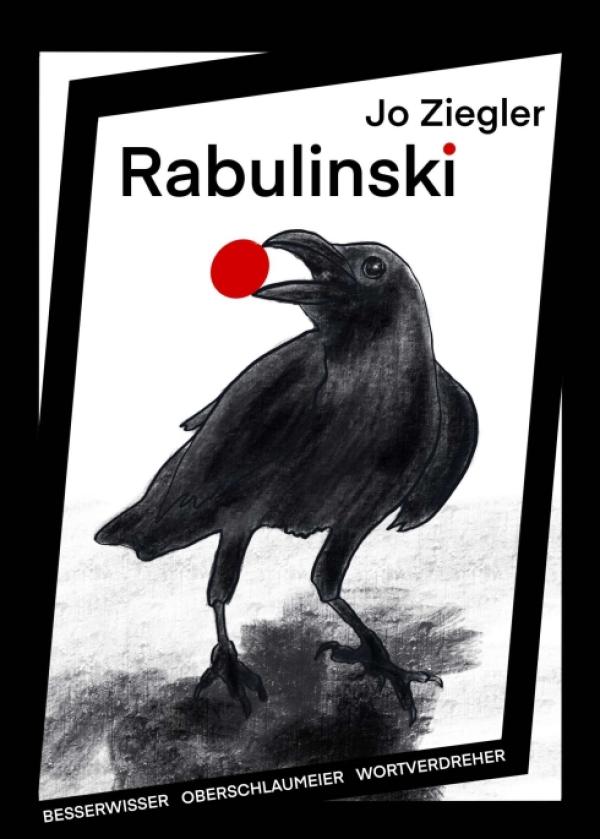 RABULINSKI  - Humorvoll tiefgründige, gesellschaftliche Betrachtungen für Jung und Alt