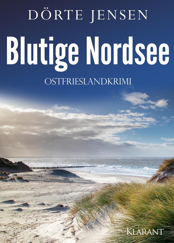 Neuerscheinung: Ostfrieslandkrimi "Blutige Nordsee" von Dörte Jensen im Klarant Verlag