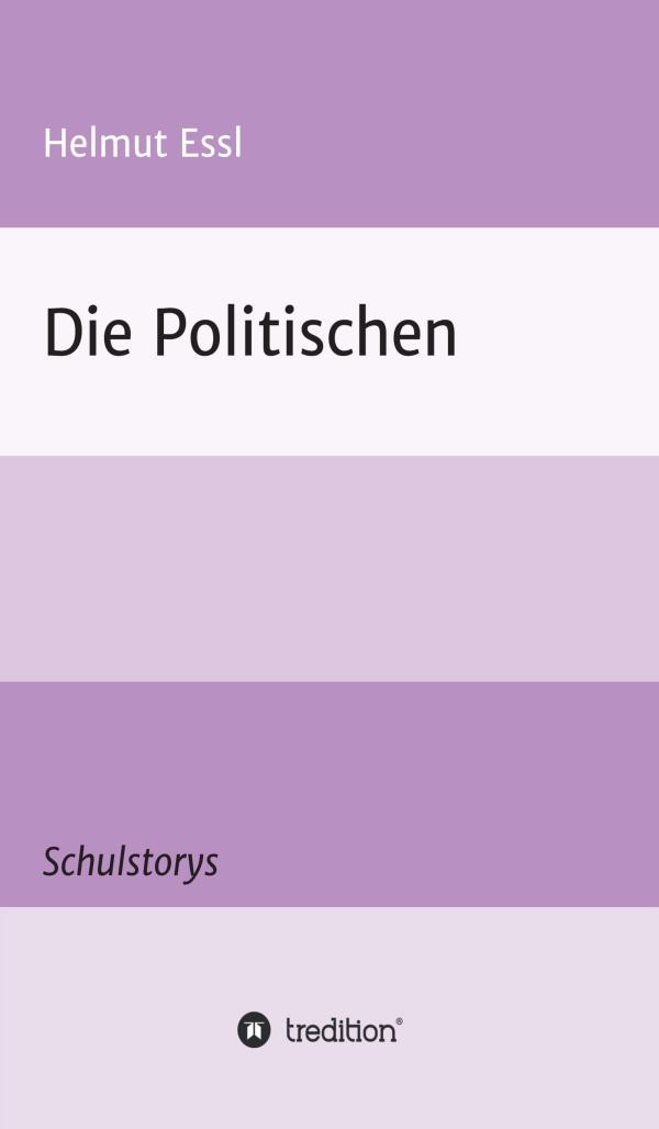 Die Politischen - Aufrüttelnde, heitere und irritierende Geschichten rund um die Schule