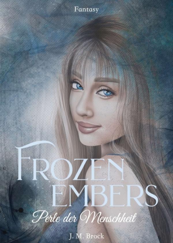 Frozen Embers - Perle der Menschheit - Auftakt der fesselnden Fantasy Trilogie