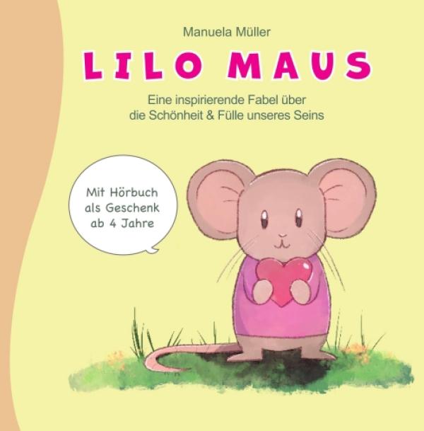 Lilo Maus - Eine inspirierende Fabel über die Schönheit und Fülle unseres Seins