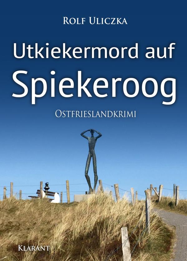 Neuerscheinung: Ostfrieslandkrimi "Utkiekermord auf Spiekeroog" von Rolf Uliczka im Klarant Verlag