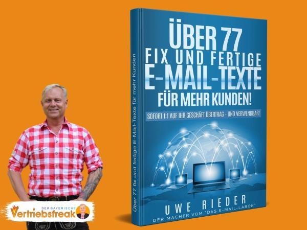 Neu: "Über 77 fix und fertige E-Mail-Texte für mehr Kunden!" von Uwe Rieder "Der bayerische Vertriebsfreak