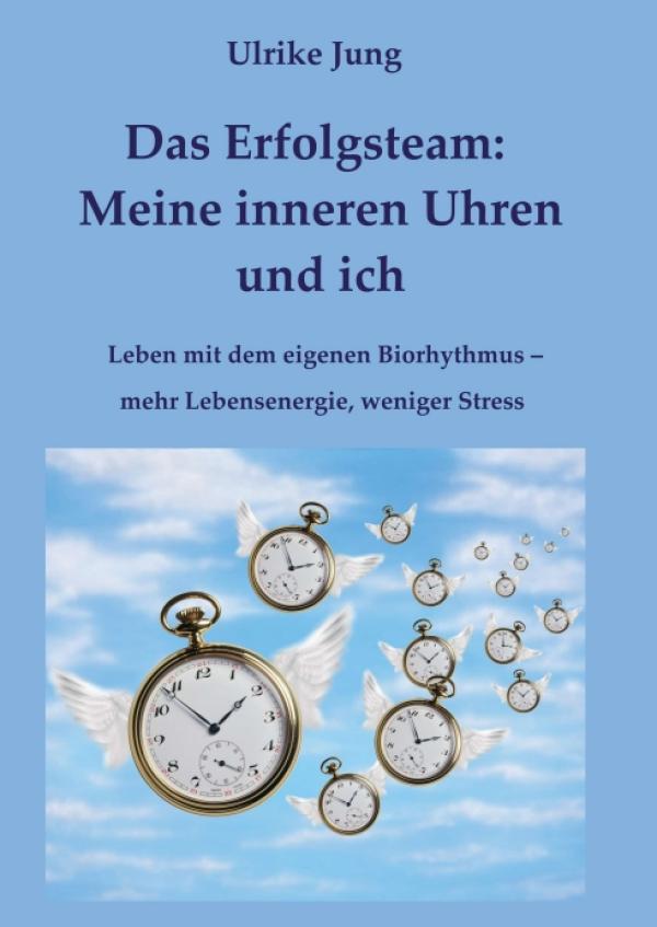 Das Erfolgsteam: Meine inneren Uhren und ich - Leben mit dem eigenen Biorhythmus