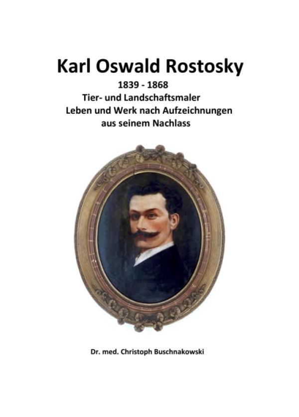 Karl Oswald Rostosky - Der Nachlass eines Tier- und Landschaftsmalers
