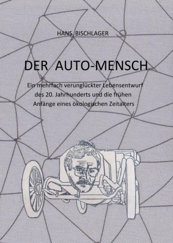 Der Auto-Mensch - Ein mehrfach verunglückter Lebensentwurf des 20. Jahrhunderts