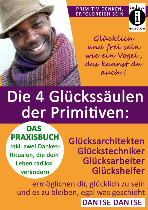 Die 4 Glückssäulen der Primitiven: Wie werde ich glücklich? wie programmierst du das Glücklichsein fest in dir