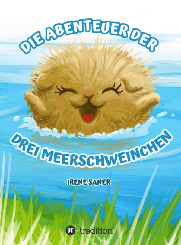 Die Abenteuer der drei Meerschweinchen - Eine tierische Abenteuergeschichte 