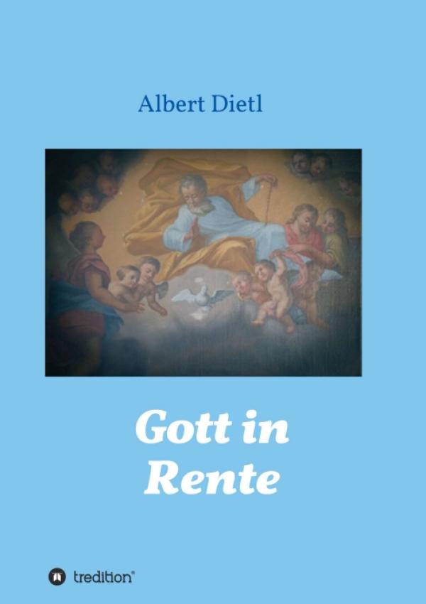 Gott in Rente - Kritischer und zugleich anregender Blick auf Kirche und Glaube