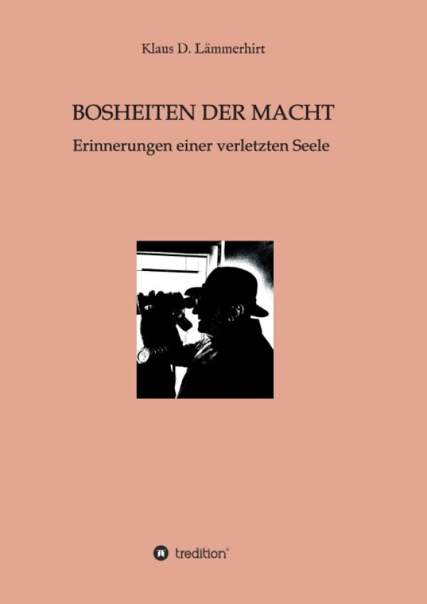 Bosheiten der Macht - Erinnerungen einer verletzten Seele