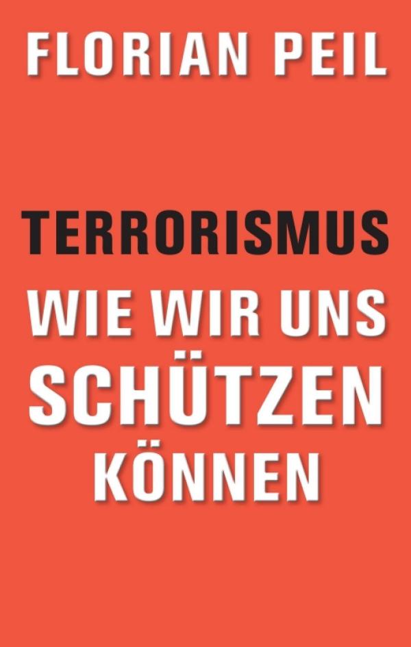 Terrorismus - wie wir uns schützen können - Sozialwissenschaftlicher Ratgeber