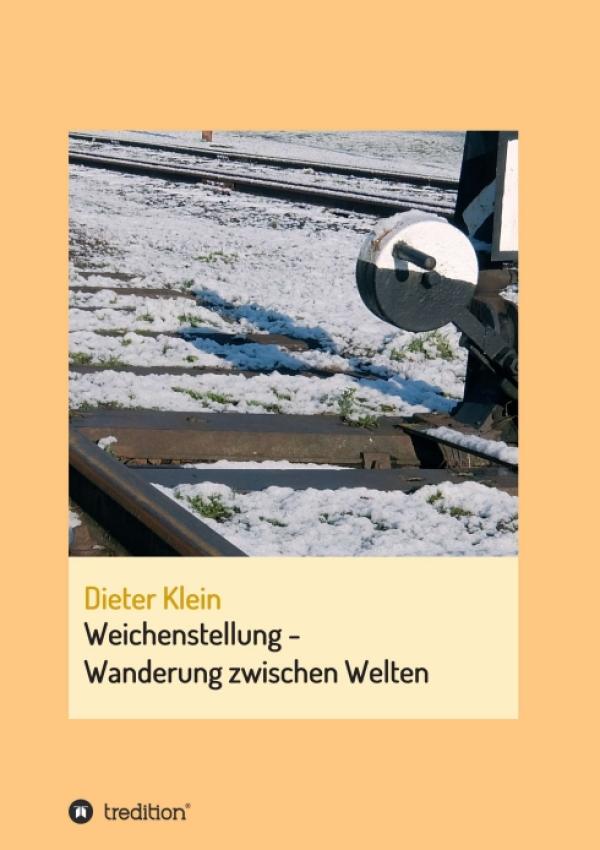 Weichenstellung - Wanderung zwischen Welten - Eine informative Autobiografie