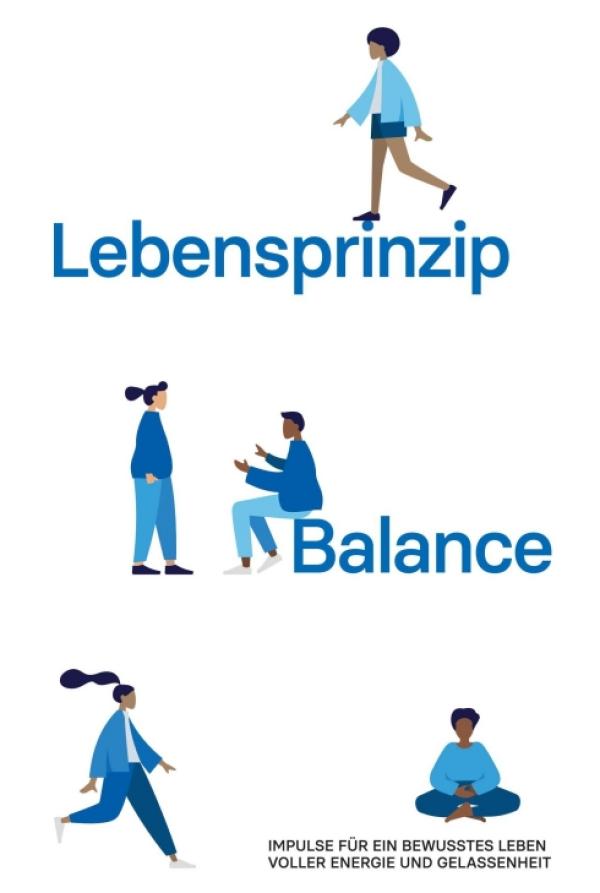 Lebensprinzip Balance - Impulse für ein bewusstes Leben voller Energie und Gelassenheit